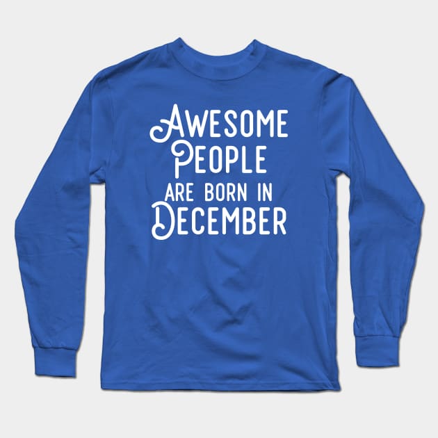 Awesome People Are Born In December (White Text) Long Sleeve T-Shirt by inotyler